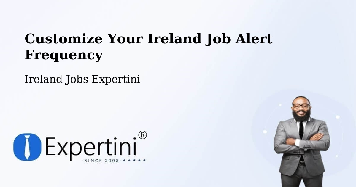 Customize Your Ireland Job Alert Frequency - Ireland Jobs Expertini
